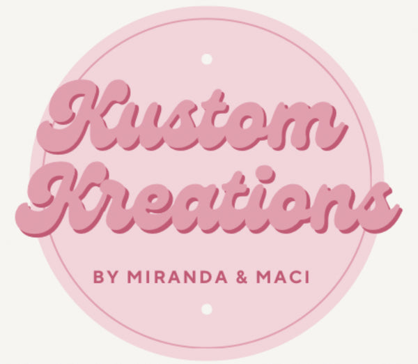 Kustom Kreations By Miranda & Maci